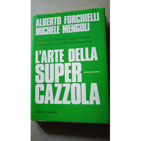 L'arte della supercazzola. Lessico essenziale dell'Italia che non ci meritiamo dal 1861 al coronavirus