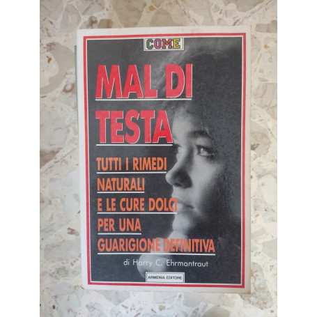 Mal di testa: tutti i rimedi naturali e le cure dolci per una guarigione definitiva
