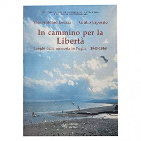 In cammino per la libertà. Luoghi della memoria in Puglia (1943-1956)