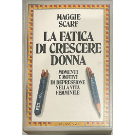 La fatica di crescere donna. Momenti e motivi di depressione nella vita femminile