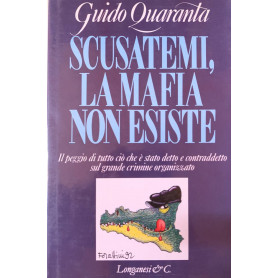 Scusatemi la mafia non esiste. Il peggio di tutto ciò che è stato detto e contraddetto sul grande crimine organizzato