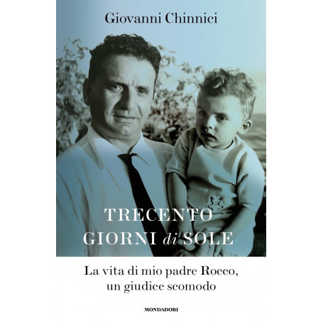Trecento giorni di sole. La vita di mio padre Rocco un giudice scomodo
