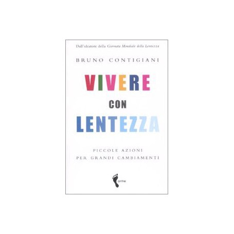 Vivere con lentezza. Piccole azioni per grandi cambiamenti