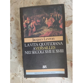 La vita quotidiana a Versailles nei secoli XVII e XVIII