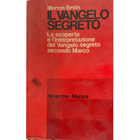 Il vangelo segreto. La scoperta e l'interpretazione del Vangelo segreto secondo Marco