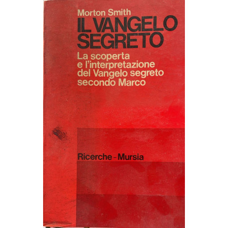 Il vangelo segreto. La scoperta e l'interpretazione del Vangelo segreto secondo Marco