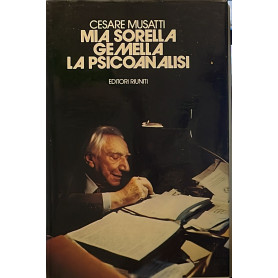 Mia sorella gemella la psicoanalisi. Pensieri confessioni memorie tra scienza e avventura