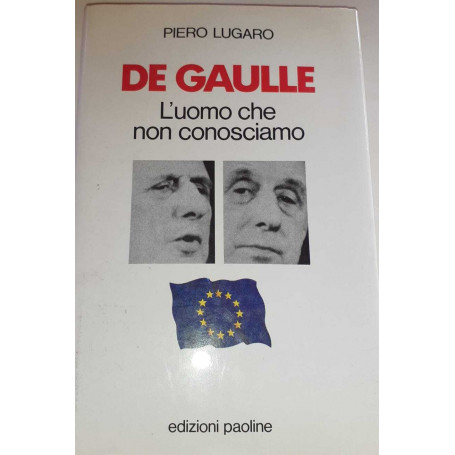 De Gaulle. L'uomo che non conosciamo