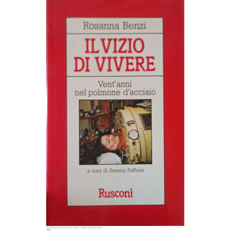 Il vizio di vivere. Vent'anni nel polmone d'acciaio