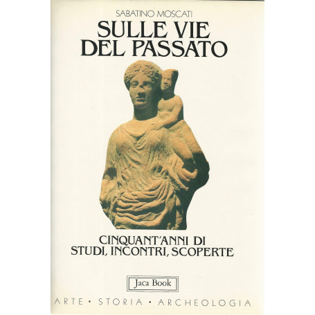 Sulle vie del passato. Cinquant'anni di studi  incontri  scoperte