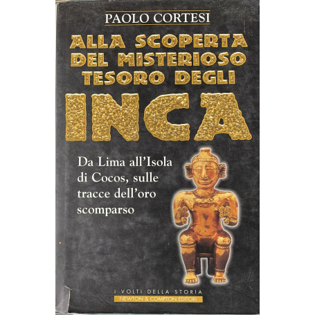 Alla scoperta del misterioso tesoro degli Inca : da Lima all'Isola di Cocos sulle tracce dell'oro scomparso