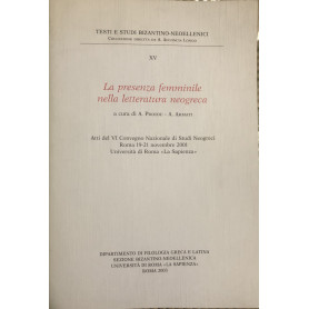 La presenza femminile nella letteratura neogreca. Atti del VI Convegno Nazionale di Studi Neogreci. Roma 19-21 nov 2001