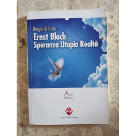 Ernst Bloch.Speranza Utopia Realtà