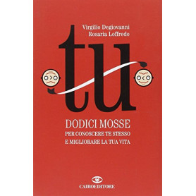 Tu : dodici mosse per conoscere te stesso e migliorare la tua vita