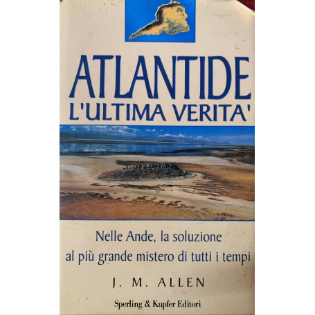 Atlantide. L'ultima veritàÂ . Nelle Ande la soluzione al più grande mistero di tutti i tempi