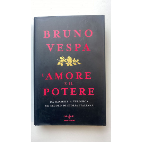 L'amore e il potere. Da Rachele a Veronica un secolo di storia italiana
