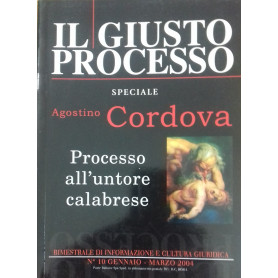 Il giusto processo. Speciale Agostino Cordova. Processo all'untore calabrese. Vol. 10/01-10/03 2004