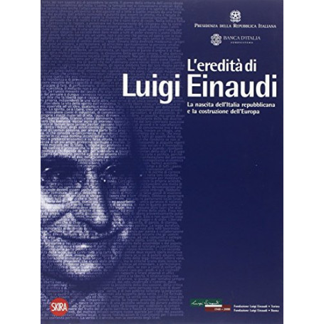 L' ereditàÂ  di Luigi Einaudi: la nascita dell'Italia repubblicana e la costruzione dell'Europa