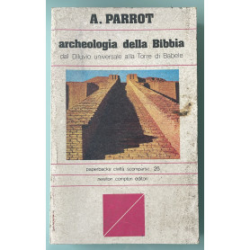 Archeologia della Bibbia. Dal Diluvio universale alla Torre di Babele