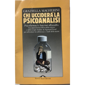 Chi ucciderà la psicoanalisi. Psicofarmaci e Internet all'assalto.Librisaggi