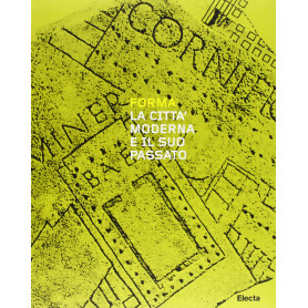 Forma. La città moderna e il suo passato. Catalogo della mostra. Ediz. illustrata