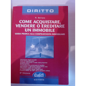 Come acquistare vendere o ereditare un immobile. Guida pratica alla compravendita immobiliare