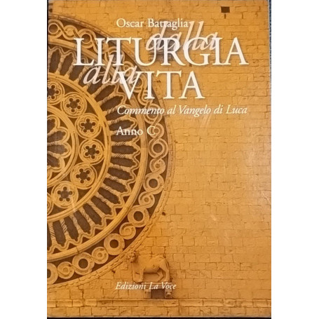 Dalla liturgia alla vita : commento al vangelo di Luca : Anno C