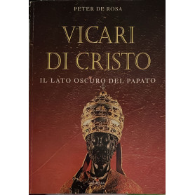 Vicari di Cristo. Il lato oscuro del papato