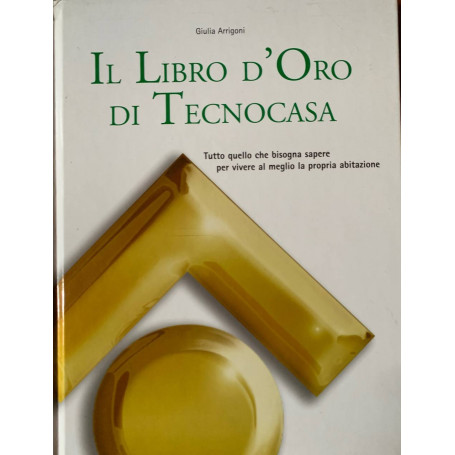 Il libro d'oro di Tecnocasa. Tutto quello che bisogna sapere per vivere al meglio la propria abitazione