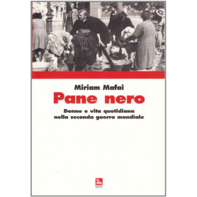 Pane nero. Donne e vita quotidiana nella seconda guerra mondiale