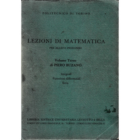 Lezioni di Matematica per allievi ingegneri. Volume Terzo di Piero B uzano. Integrali - Equazioni differenziali - Serie