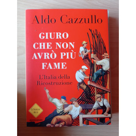 Giuro che non avrò più fame. L'Italia della Ricostruzione