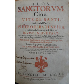 Flos Sanctorum cioè vite de' Santi scritte dal Padre Pietro Ribadeneira Toletano della Compagnia di Giesu diviso in due parti