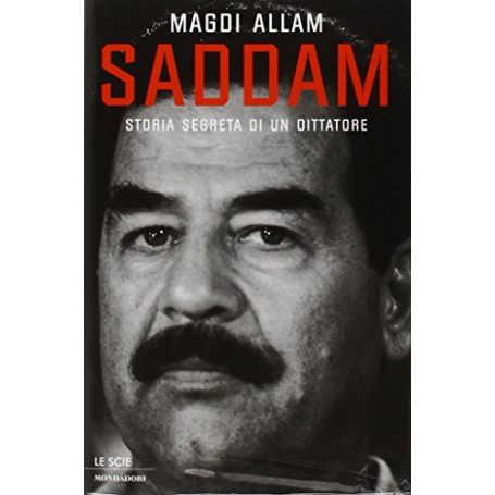 Saddam. Storia segreta di un dittatore