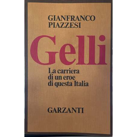 Gelli. La carriera di un eroe di questa Italia