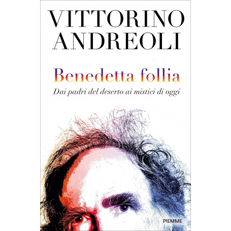 Benedetta follia. Dai padri del deserto ai mistici di oggi