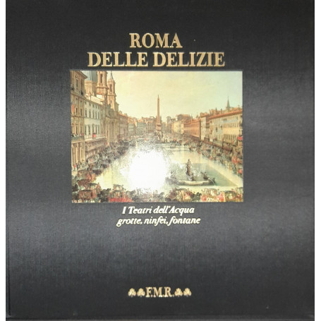 Roma delle delizie : i teatri dell'acqua : grotte ninfei fontane