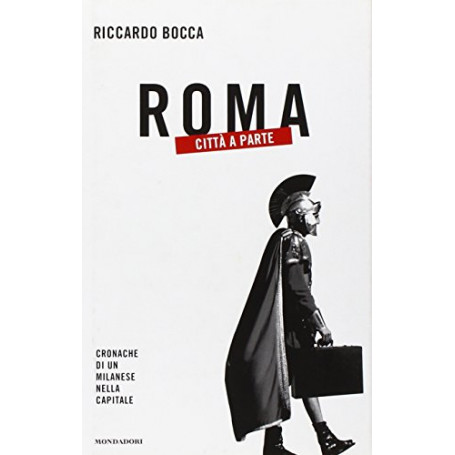 Roma città a parte. Cronache di un milanese nella capitale