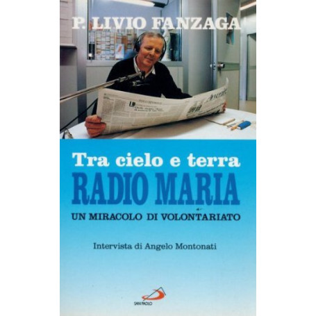 Tra cielo e terra Radio Maria. Un miracolo di volontariato