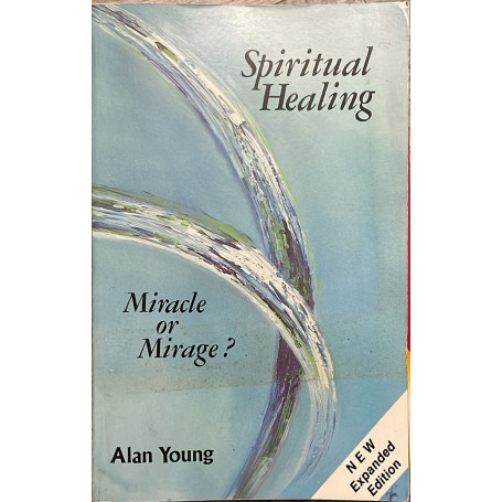 Spiritual Healing: Miracle or Mirage?
