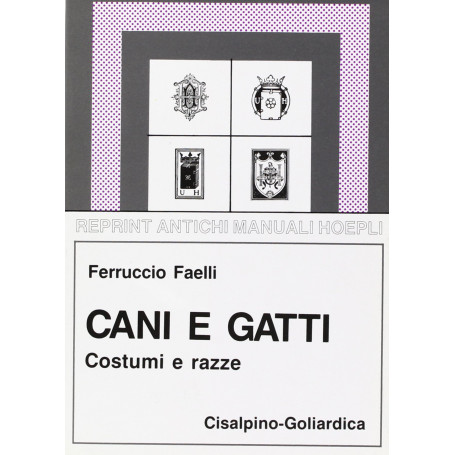 Cani e gatti. Costumi razze riproduzione allevamento igiene malattie (Rist. anastatica Hoepli 1924)