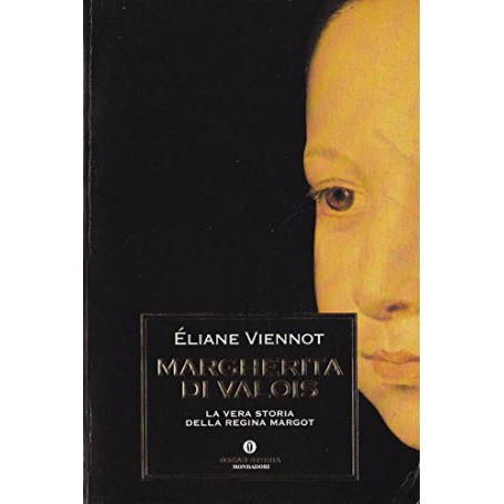 Margherita di Valois. La vera storia della regina Margot