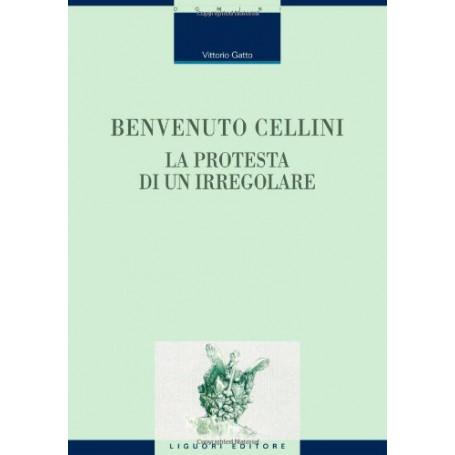 Benvenuto Cellini. La protesta di un irregolare