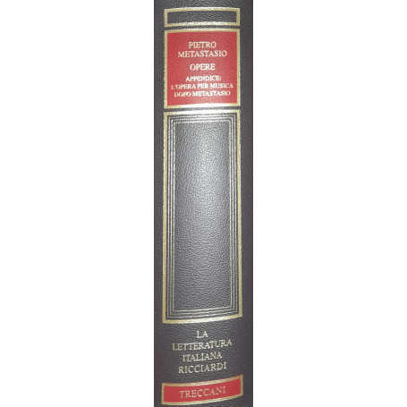 La letteratura italiana Ricciardi. Pietro Metastasio. Opere. Appendice: L'opera per musica dopo Metastasio