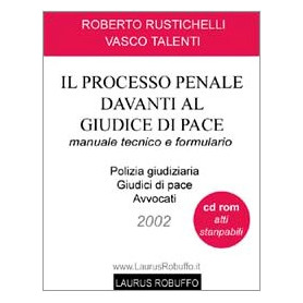 Il processo penale davanti al giudice di pace. Manuale tecnico e formulario. Con CD-ROM