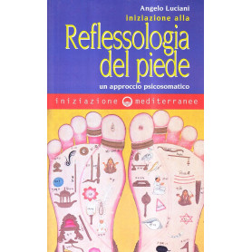 Iniziazione alla riflessologia del piede. Un approccio psicosomatico