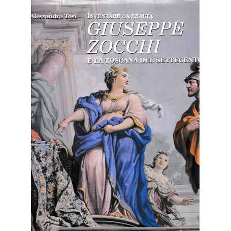 Inventare la realtà. Giuseppe Zocchi e la Toscana del Settecento