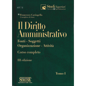 Il diritto amministrativo. Fonti - Soggetti - Organizzazione - Attività . Corso completo. Tomo I