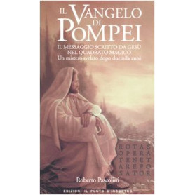 Il Vangelo di Pompei. Il messaggio scritto da Gesù nel Quadrato Magico. Un mistero svelato dopo duemila anni