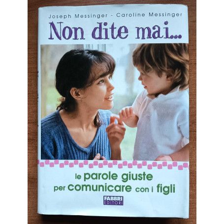 Non dite mai Le parole giuste per comunicare con i figli